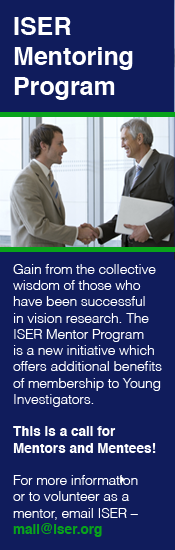 ISER Mentor Program - Gain the collective wisdom of those who have been successful in vision research. The ISER Mentor Program is a new initiative which offers additional benefits of membership to Young Investigators. This is a call for mentors and mentees! For more information or to volunteer as a mentor, email ISER - mail@iser.org