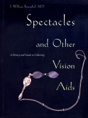 A black book cover with white letters and an image of eyeglass lenses attached to a gold handle. The cover reads: J. William Rosenthal, MD, Spectacles and Other Vision Aids: A History and Guide to Collecting.